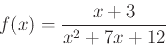 \begin{displaymath}f(x) = \frac{x+3}{x^2+7x+12} \end{displaymath}