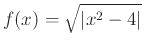 $\displaystyle f(x)=\sqrt{\vert x^2-4\vert}$