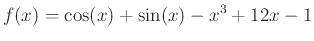 $\displaystyle f(x)=\cos(x)+\sin(x)-x^3+12x-1$