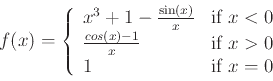 \begin{displaymath}f(x) = \left\{ \begin{array}{ll}
x^3+1-\frac{\sin(x)}{x} & \...
...box{if $x > 0$}\\
1 & \mbox{if $x = 0$}
\end{array} \right. \end{displaymath}