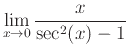 $\displaystyle \lim_{x \rightarrow 0} \frac{x}{\sec^2(x)-1}$