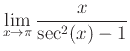 $\displaystyle \lim_{x \rightarrow \pi} \frac{x}{\sec^2(x)-1}$