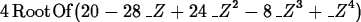 \begin{maplelatex}
\begin{displaymath}
4\,{\rm RootOf}(20 - 28\,{\it \_Z} + 24\,{\it \_Z}^{2} - 8\,{\it 
\_Z}^{3} + {\it \_Z}^{4})\end{displaymath}\end{maplelatex}