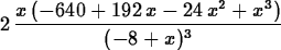 \begin{maplelatex}
\begin{displaymath}
2\,{\displaystyle \frac {x\,( - 640 + 192\,x - 24\,x^{2} + x^{3})
}{( - 8 + x)^{3}}} \end{displaymath}\end{maplelatex}