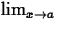 $\lim_{x\rightarrow a} $