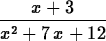 \begin{maplelatex}
\begin{displaymath}
{\displaystyle \frac {{x} + 3}{{x}^{2} + 7\,{x} + 12}}\end{displaymath}\end{maplelatex}