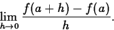 \begin{displaymath}
\lim_{h \rightarrow 0} \frac{f(a+h)-f(a)}{h}. \end{displaymath}