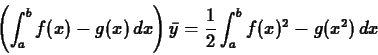 \begin{displaymath}\left(\int_a^b f(x)-g(x)\, dx \right) \bar{y} =\frac{1}{2} \int_a^b
f(x)^2-g(x^2)\, dx \end{displaymath}