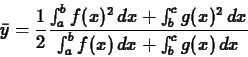 \begin{displaymath}\bar{y} = \frac{1}{2} \frac{\int_a^b f(x)^2\, dx + \int_b^c
g(x)^2\, dx}{\int_a^b f(x)\, dx + \int_b^c g(x)\, dx} \end{displaymath}