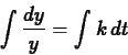 \begin{displaymath}\int\frac{dy}{y} = \int k\,dt \end{displaymath}