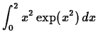 $\displaystyle \int_{0}^{2} x^2 \exp(x^2) \, dx$