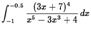 $\displaystyle \int_{-1}^{-0.5} \frac{(3x+7)^4}{x^5-3x^3+4} \, dx$