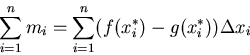 \begin{displaymath}\sum_{i=1}^n m_i = \sum_{i=1}^n (f(x_{i}^{*}) -g(x_{i}^{*})) \Delta
x_i \end{displaymath}