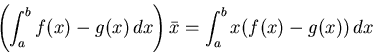 \begin{displaymath}\left(\int_a^b f(x)-g(x)\, dx \right) \bar{x} = \int_a^b x
(f(x)-g(x))\, dx \end{displaymath}