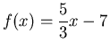 $\displaystyle f(x)=\frac{5}{3}x-7$