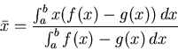 \begin{displaymath}\bar{x} = \frac{\int_a^b x (f(x)-g(x))\, dx}{\int_a^b
f(x)-g(x)\, dx} \end{displaymath}