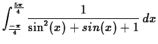 $\displaystyle \int_{\frac{-\pi}{4}}^{\frac{5\pi}{4}} \frac{1}{\sin^2(x)+sin(x)+1} \, dx $