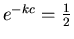 $e^{-kc}=\frac{1}{2}$