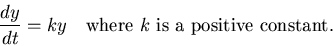 \begin{displaymath}\frac{dy}{dt} = ky\quad\hbox{where $k$\ is a positive constant.}\end{displaymath}