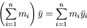 \begin{displaymath}\left( \sum_{i=1}^n m_i \right) \bar{y} = \sum_{i=1}^n m_i
\bar{y}_i \end{displaymath}