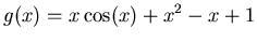 $\displaystyle g(x)=x \cos(x)+x^2-x+1$