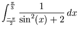 $\displaystyle \int_{\frac{-\pi}{2}}^{\frac{\pi}{3}} \frac{1}{\sin^2(x)+2} \, dx $
