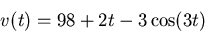 \begin{displaymath}v(t)=98+2t-3\cos(3t) \end{displaymath}