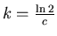 $k=\frac{\ln 2}{c}$