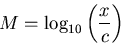 \begin{displaymath}M = \log_{10} \left( \frac{x}{c} \right) \end{displaymath}