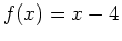 $f(x)=x-4$