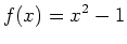 $\displaystyle f(x)=x^2-1$