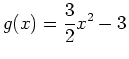 $\displaystyle g(x)=\frac{3}{2}x^2-3$