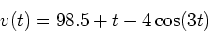 \begin{displaymath}v(t)=98.5+t-4\cos(3t) \end{displaymath}