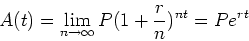 \begin{displaymath}A(t) = \lim_{n \rightarrow \infty} P (1+\frac{r}{n})^{nt} = P e^{rt} \end{displaymath}