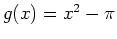 $g(x)=x^2-\pi$