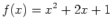 $\displaystyle f(x)=x^2+2x+1$