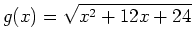 $\displaystyle g(x)=\sqrt{x^2+12x+24}$
