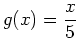 $\displaystyle g(x)=\frac{x}{5}$