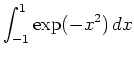 $\displaystyle \int_{-1}^{1} \exp(-x^2) \, dx$