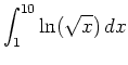 $\displaystyle \int_{1}^{10} \ln(\sqrt{x}) \, dx$