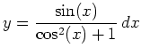 $\displaystyle y=\frac{\sin(x)}{\cos^2(x)+1} \, dx$