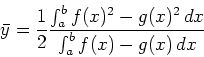 \begin{displaymath}\bar{y} = \frac{1}{2} \frac{\int_a^b f(x)^2-g(x)^2\, dx}{\int_a^b
f(x)-g(x)\, dx} \end{displaymath}