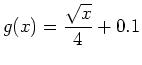 $\displaystyle g(x)=\frac{\sqrt{x}}{4}+0.1$