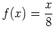 $\displaystyle f(x)=\frac{x}{8}$