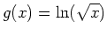 $\displaystyle g(x)=\ln(\sqrt{x})$