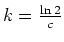 $k=\frac{\ln 2}{c}$