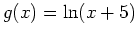 $g(x)=\ln(x+5)$