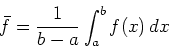 \begin{displaymath}\bar{f} = \frac{1}{b-a} \int_{a}^{b} f(x) \, dx \end{displaymath}