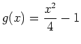 $\displaystyle g(x)=\frac{x^2}{4}-1$