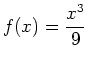 $\displaystyle f(x)=\frac{x^3}{9}$